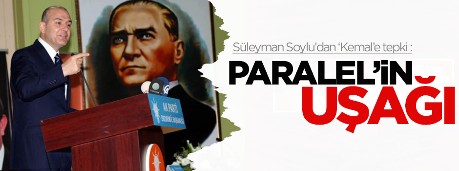 Soylu: Kılıçdaroğlu paralel'in uşağı