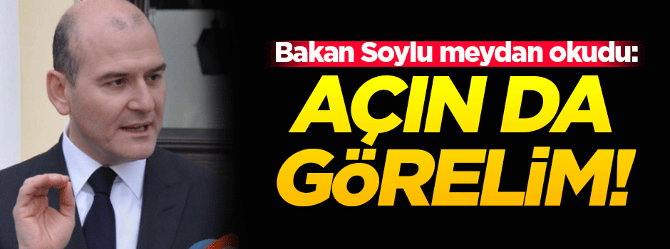 Soylu meydan okudu: Açın da görelim!
