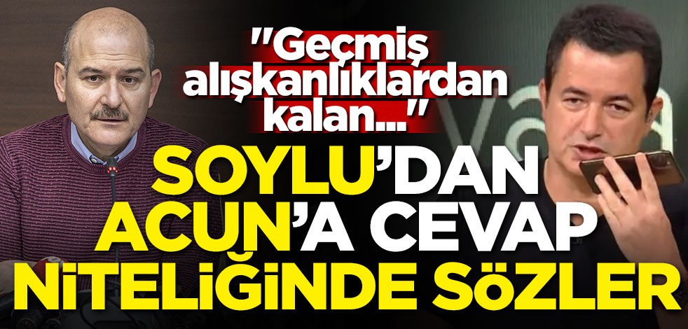 Soylu'dan Acun'a cevap niteliğinde sözler! "Geçmiş alışkanlıklardan kalan..."