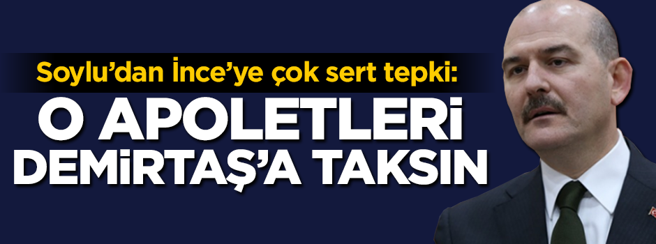 Soylu'dan çok sert tepki: İnce o apoletleri Demirtaş'a taksın