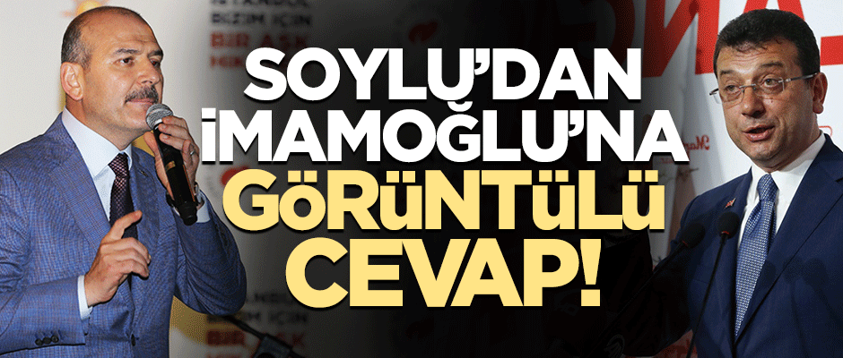 Soylu'dan İmamoğlu'na görüntülü cevap!