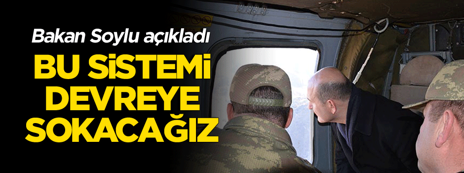 Soylu'dan önemli açıklama: Bu sistemi devreye sokacağız
