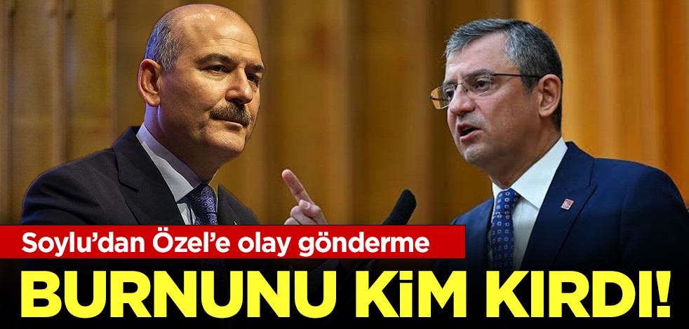 Soylu'dan Özel'e olay gönderme: Burnunu kim kırdı!