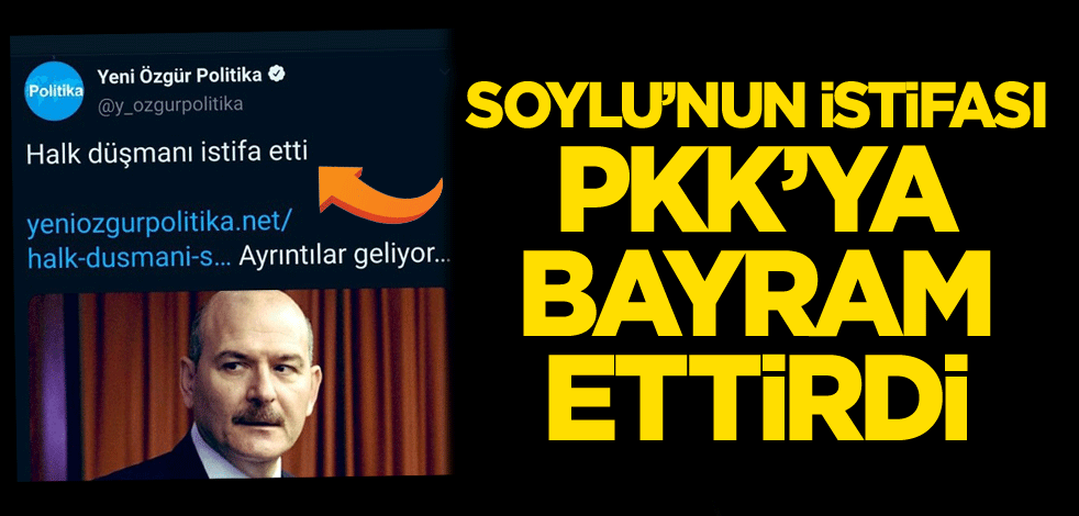 Soylu'nun istifası PKK'ya bayram ettirdi