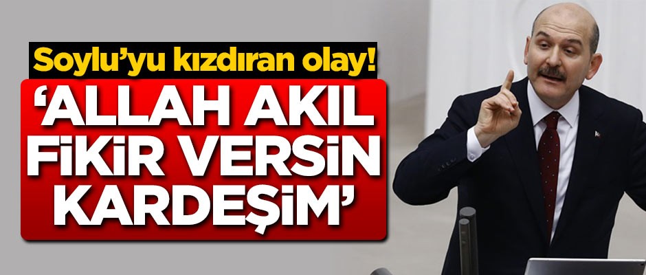 Bakan Soylu'yu kızdıran olay: Allah akıl fikir versin kardeşim