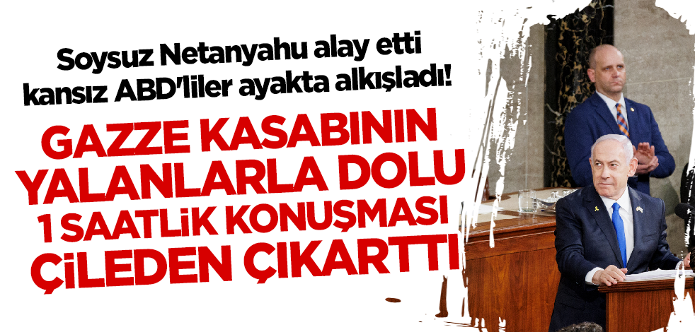 Soysuz Netanyahu alay etti kansız ABD'liler ayakta alkışladı! Gazze kasabının göz göre göre yalanları çileden çıkarttı