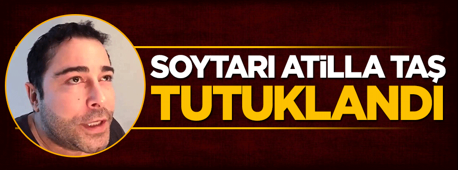 Soytarı Atilla Taş tutuklandı