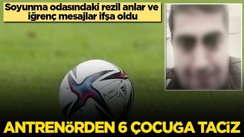 Soyunma odasındaki rezil anlar ve iğrenç mesajlar ifşa oldu! Antrenörden 6 çocuğa taciz
