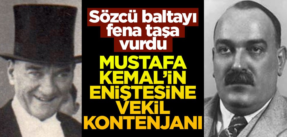 Sözcü baltayı fena taşa vurdu! Mustafa Kemal’in eniştesine vekil kontenjanı