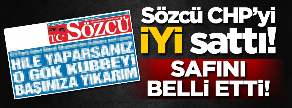 Sözcü CHP'yi iyi sattı! Saflar belli olmaya başladı