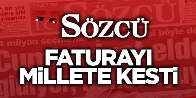 Sözcü faturayı vatandaşa kesti