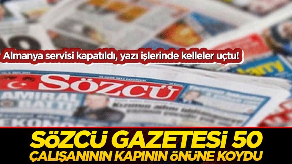 Sözcü gazetesi 50 çalışanının kapının önüne koydu!