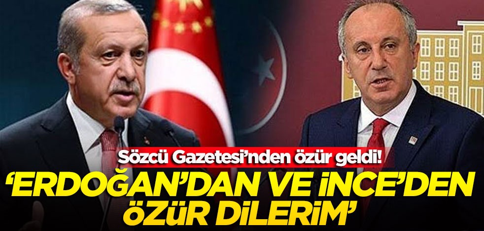 Sözcü Gazetesi’nden özür geldi! ‘Erdoğan’dan ve İnce’den özür dilerim’