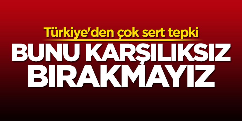 İbrahim Kalın: Bunu karşılıksız bırakmayız
