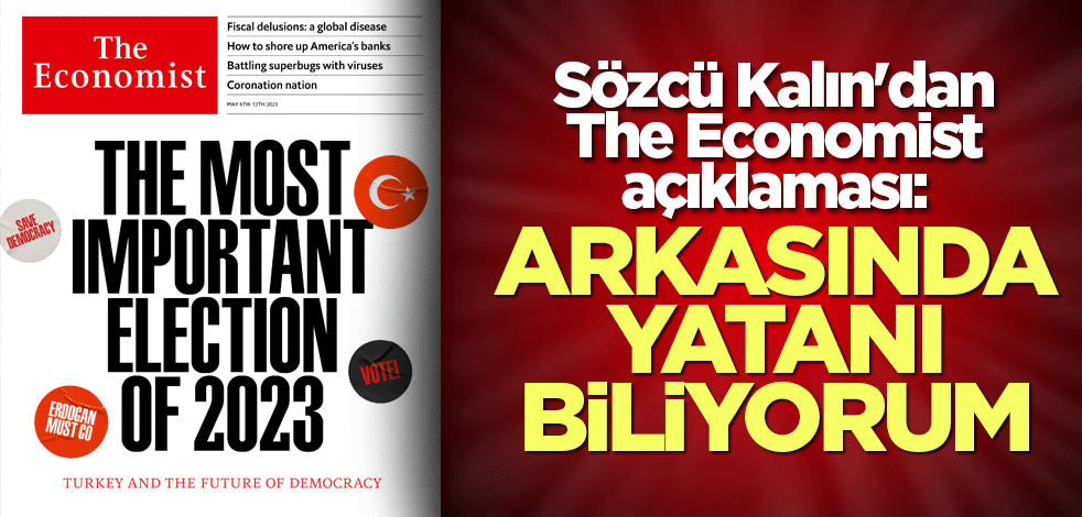Sözcü Kalın'dan The Economist açıklaması: Arkasında yatanı biliyorum