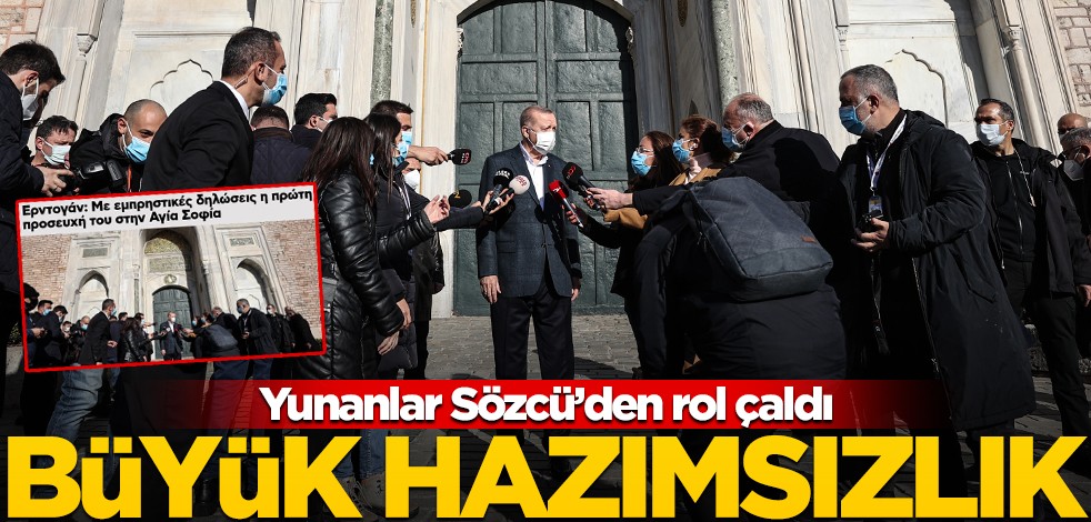 Sözcü konuşur da Yunan susar mı? Erdoğan'ın Ayasofya sözleri fena battı