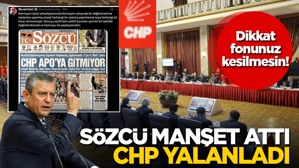 Sözcü manşet attı CHP yalanladı: Dikkat fonunuz kesilmesin!