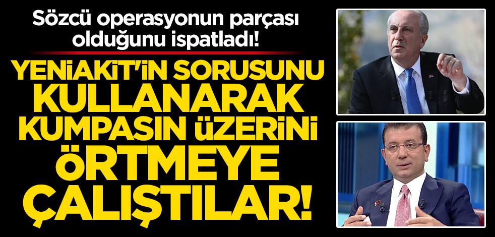 Sözcü operasyonun parçası olduğunu ispatladı! Yeniakit'in sorusunu kullanarak kumpasın üzerini örtmeye çalıştılar