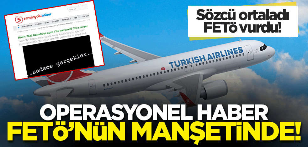 Sözcü ortaladı, FETÖ vurdu! THY'ye yönelik operasyonel haber Samanyolu Haber'in manşetinde
