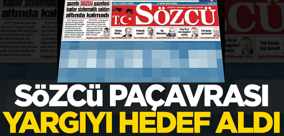 Sözcü paçavrası yargıyı hedef aldı!