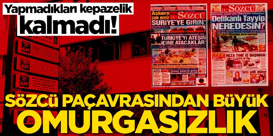 Sözcü paçavrasından büyük omurgasızlık!