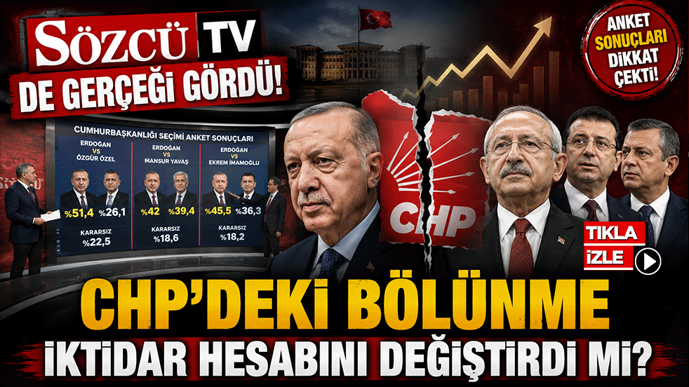 Sözcü TV de gerçeği gördü! CHP'deki bölünme iktidar hesabını değiştirdi mi?