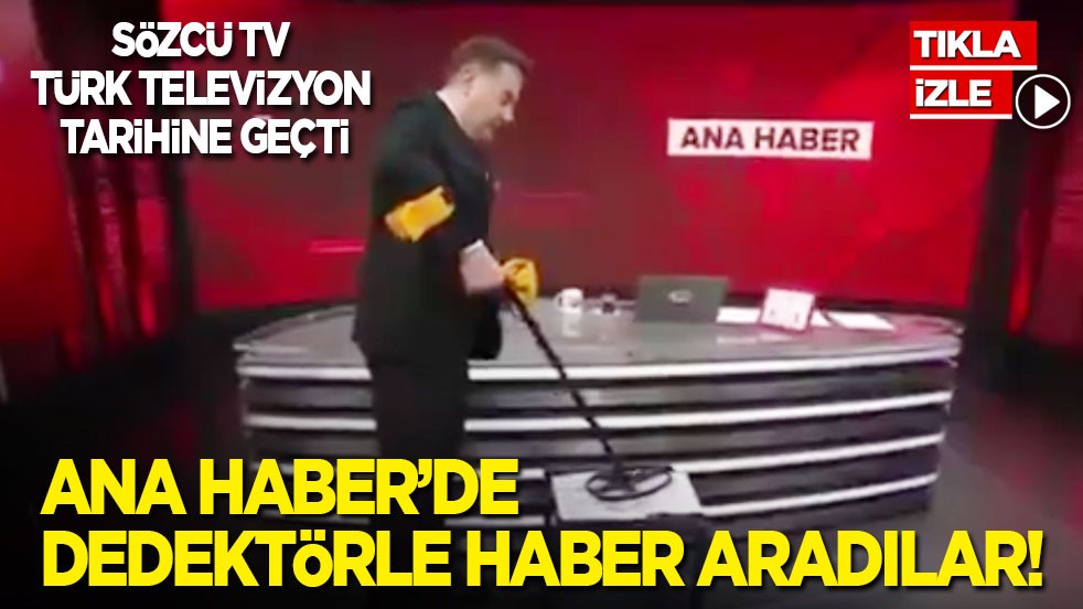 Sözcü TV Türk televizyon tarihine geçti: Ana Haber’de dedektörle haber aradılar!