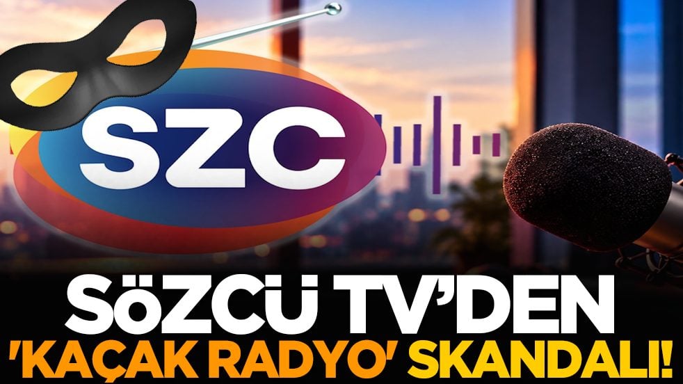 Sözcü TV’den 'Kaçak Radyo' Skandalı!