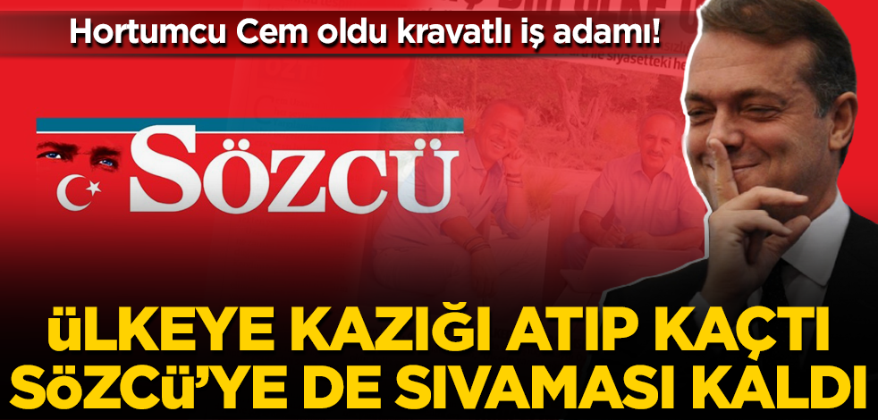 Sözcü, ülkeyi dolandıran hortumcu Cem Uzan'ı iş adamı yaptı
