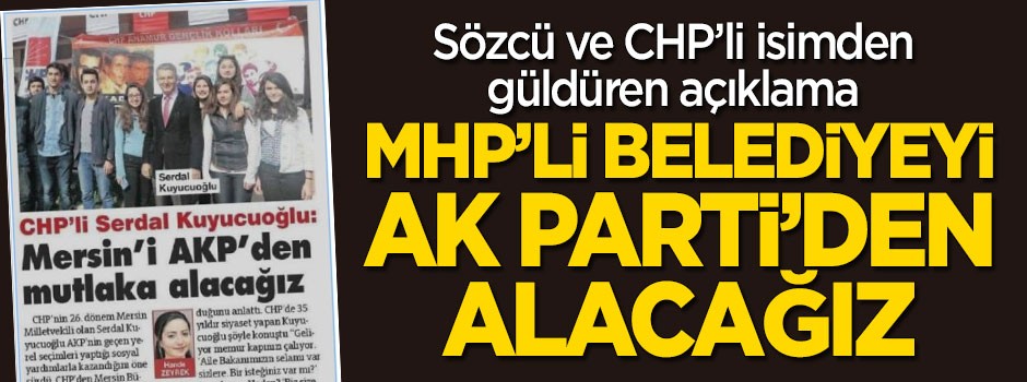 Sözcü ve CHP'li isimden güldüren sözler! "MHP'li belediye'yi AK Parti'den alacağız"
