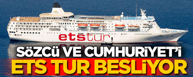 Sözcü ve Cumhuriyet’i ETS Tur besliyor