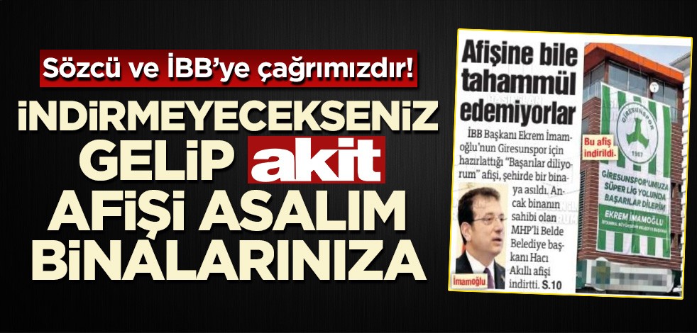 Sözcü ve İBB'ye çağrımızdır! İndirmeyeceksiniz gelip Akit afişi asalım binalarınıza