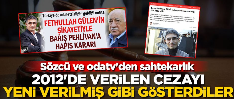 Sözcü ve odatv'den sahtekarlık... 2012'de verilen cezayı, yeni verilmiş gibi gösterdiler