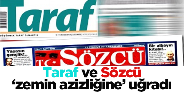 Sözcü ve Taraf 'zemin azizliğine' uğradı