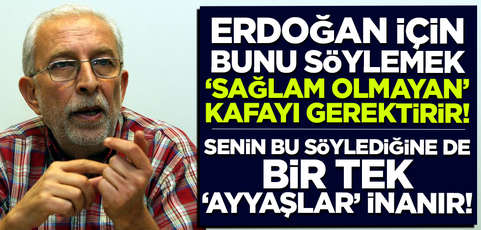 Sözcü yazarı Emin Çölaşan'dan 'Cumhurbaşkanı Erdoğan' yalanı