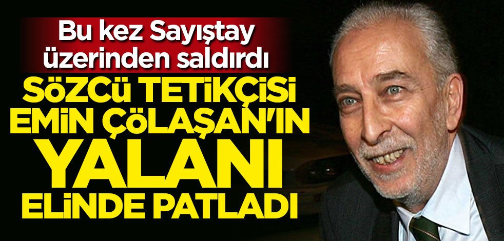 Sözcü yazarı Emin Çölaşan'dan Sayıştay yalanı!