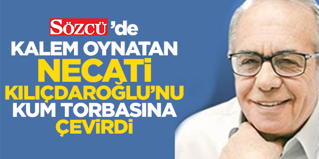 Sözcü yazarı Kılıçdaroğlu'nu yerden yere vurdu