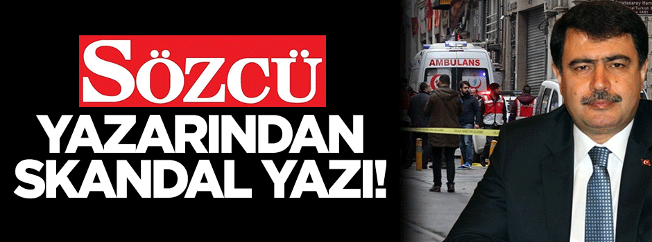Sözcü yazarından skandal yazı!
