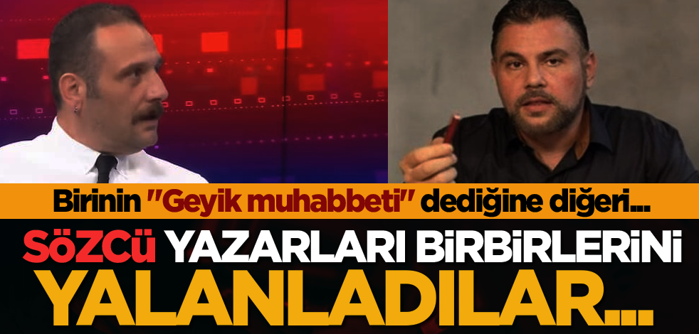 Sözcü yazarları birbirlerini yalanladılar... Birinin "Geyik muhabbeti" dediğine diğeri...