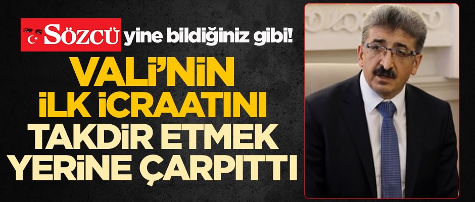Sözcü yine bildiğiniz gibi! Valinin ilk icraatını takdir etmek yerine çarpıttı