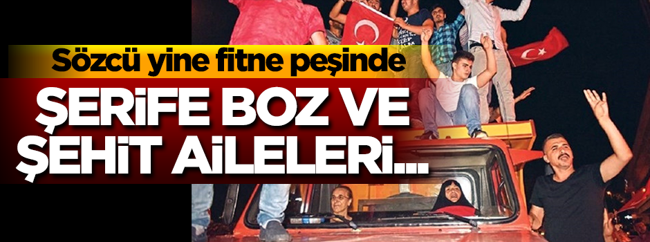 Sözcü yine fitne peşinde! Şerife Boz ile şehit yakını...