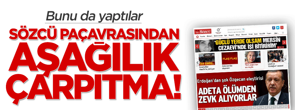 Sözcü yine şaşı baktı: Erdoğan'ın sözlerine aşağılık çarpıtma