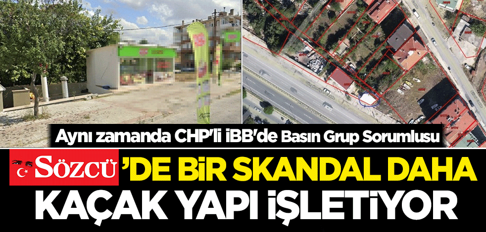 Sözcü'de bir skandal daha! Kaçak yapı işletiyor