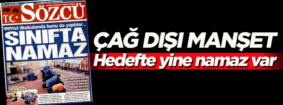 Sözcü'den çağ dışı manşet! Hedefte yine namaz var...