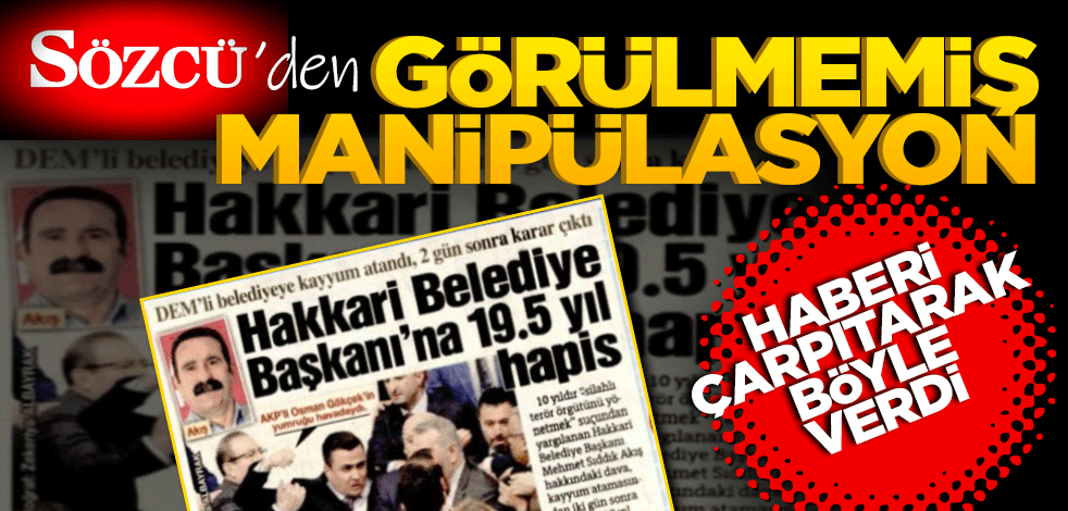 Sözcüden görülmemiş manipülasyon! Haberi böyle verdi