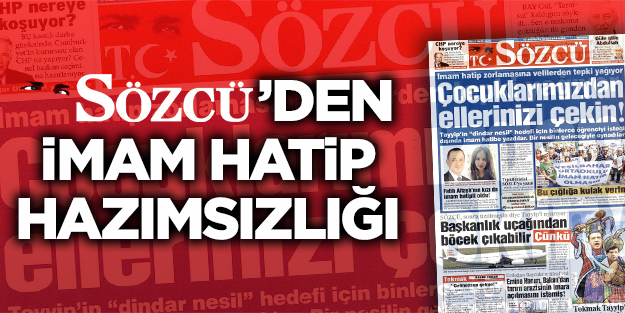 Sözcü'den İmam Hatip nefreti