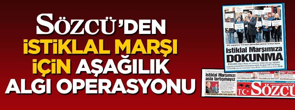 Sözcü'den İstiklal Marşı için aşağılık algı operasyonu