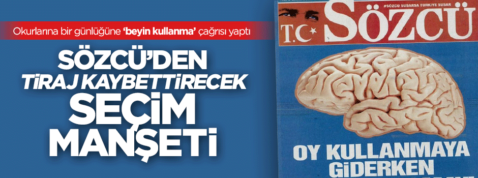 Sözcü'den kendi okurlarına çağrı: Bir günlüğüne beyninizi kullanın