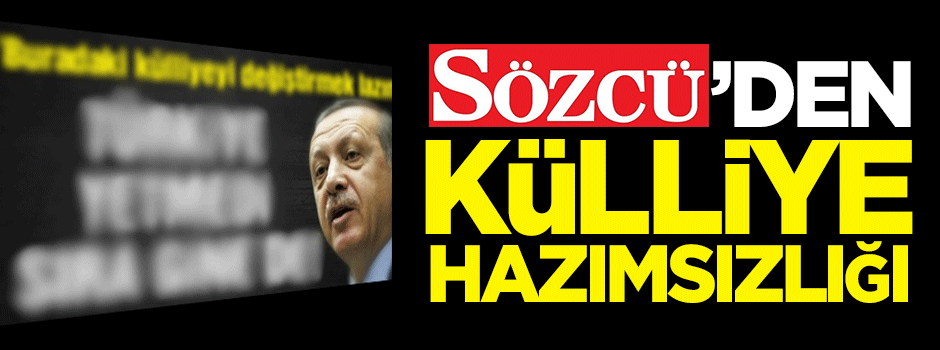 Sözcü'den 'külliye' hazımsızlığı!