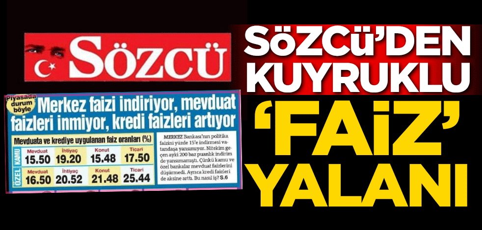 Sözcü'den kuyruklu 'faiz' yalanı!